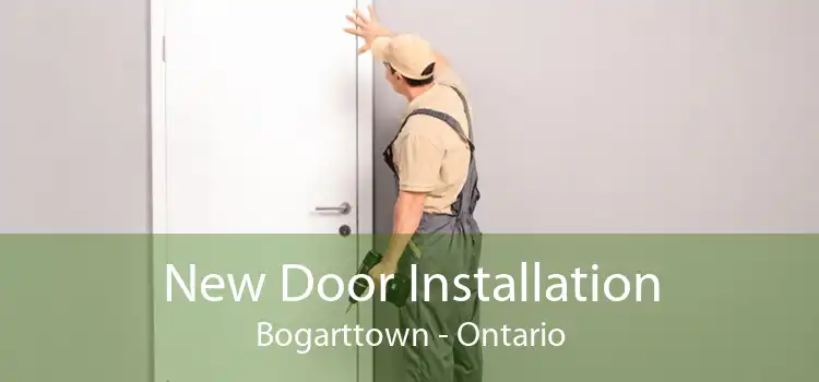 New Door Installation Bogarttown - Ontario